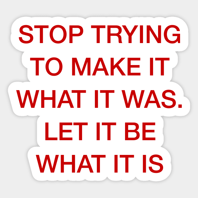 LET IT BE WHAT IT IS Sticker by TheCosmicTradingPost